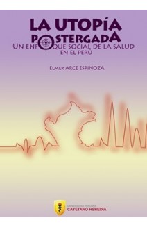 La Utopía Postergada. Un enfoque social de la salud en el Perú.